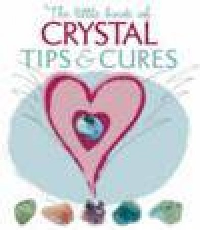 Little Book of Crystal Tips and Cures by Various