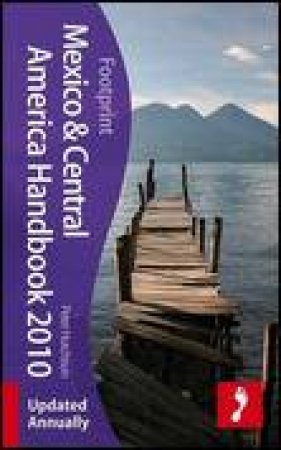 Mexico and Central America Handbook 2010, 18th Edition by Peter Hutchison