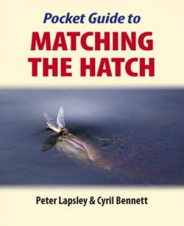 Pocket Guide to Matching the Hatch by LAPSLEY / BENNETT