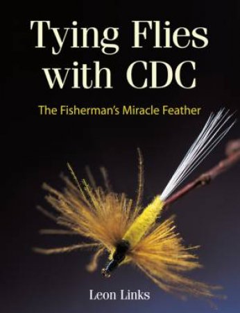 Tying Flies with CDC by LEON LINKS