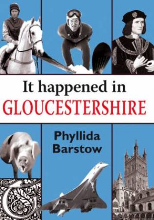 It Happened in Gloucestershire by PHYLLIDA BARSTOW