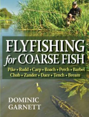 Flyfishing for Coarse Fish by DOMINIC GARNETT