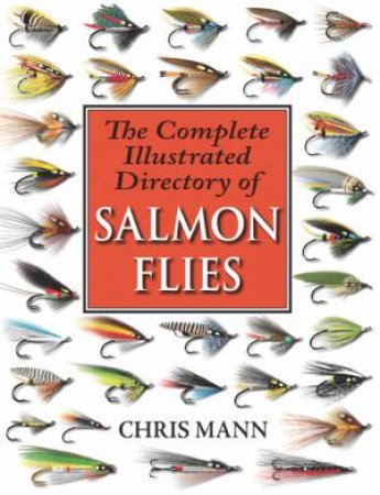 Complete Illustrated Directory of Salmon Flies (PB) by CHRIS MANN