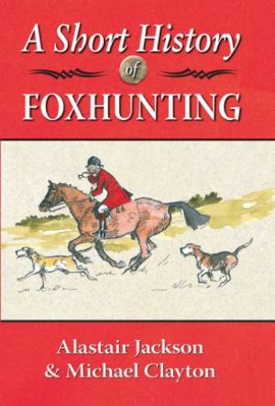 Short History of Foxhunting by CLAYTON / JACKSON