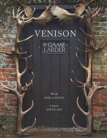 Venison: The Game Larder by Jose Souto