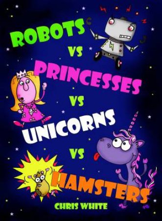 Robots vs Princesses vs Unicorns vs Hamsters by Chris White