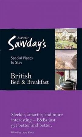 British Bed And Breakfasts: Special Places To Stay by Alastair Sawday