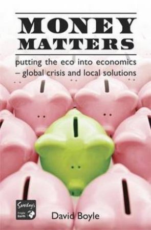 Money Matters: Putting the Eco into Economics by David Boyle