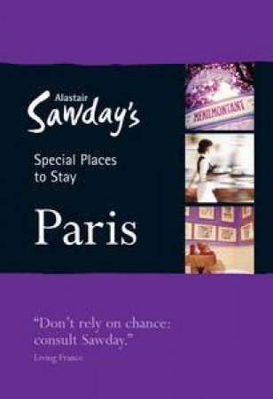 Alastair Sawday's Special Places to Stay: Paris by Alastair Sawday