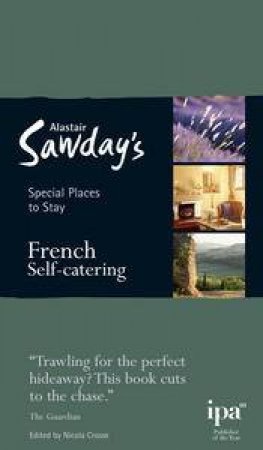 Alastair Sawday's Special Places To Stay: French Self-Catering (5th Edition) by Alastair Sawday