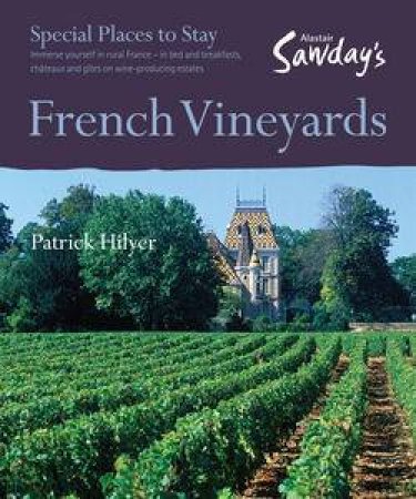 Alastair Sawday's Special Places to Stay: French Vineyards by Alastair Sawday