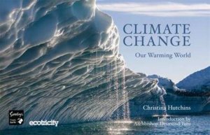 Climate Change - Our Warming World: What Can You Do About It? by Christine Hutchins