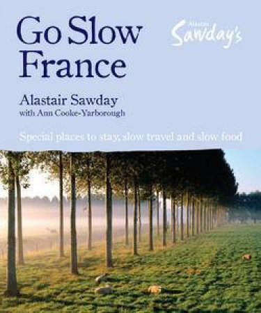 Alastair Sawday's Go Slow: France by Alastair Sawday & Ann Cooke-Yarborough