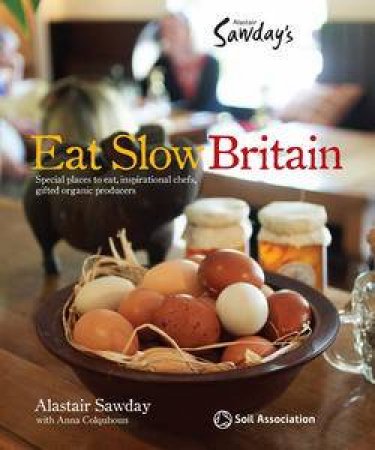 Alastair Sawday's Eat Slow: Britain by Alastair Sawday