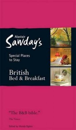 Alastair Sawday's Special Places to Stay: British Bed and Breakfast by Alastair Sawday