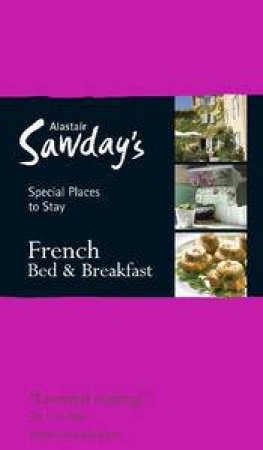 Alastair Sawday's Special Places to Stay: French Bed and Breakfast by Alastair Sawday