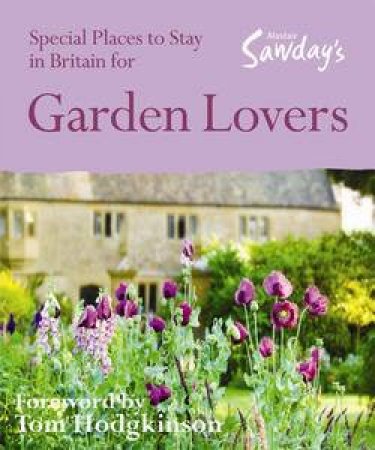 Alastair Sawday's Special Places To Stay in Britain for Garden Lovers by Alastair Sawday