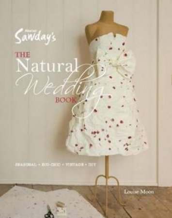 Alastair Sawday's: The Natural Wedding Book by Louise Moon