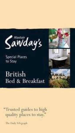 Alastair Sawday's Special Places to Stay: British Bed & Breakfast by Alastair Sawday