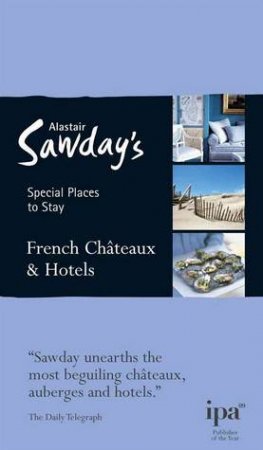 French Chateaux & Hotels 7 by Alastair Sawday