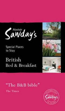 Alastair Sawday's Special Places To Stay: British Bed & Breakfast (18th Edition) by Alastair Sawday