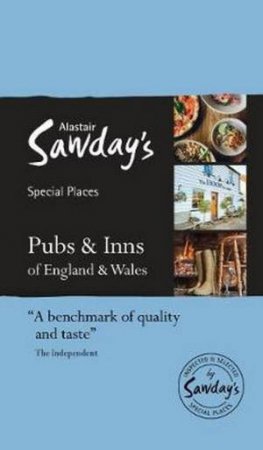 Pubs & Inns Of England And Wales: Alastair Sawday's Special Places To Eat & Drink by Alastair Sawday