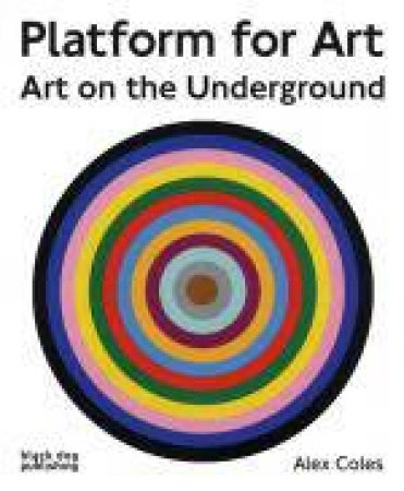 Platform for Art: Art on the Underground by COLES ALEX