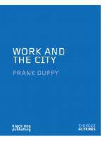 Work and the City: Edged Futures by DUFFY FRANK