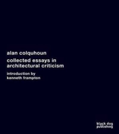 Collected Essays in Architectural Criticism by COLQUHOUN ALAN