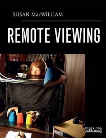 Remote Viewing: Susan Macwilliam: by DOWNEY KAREN (EDITOR)