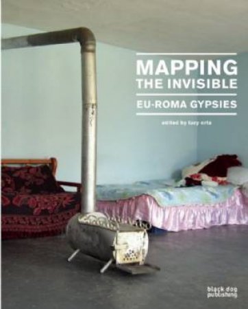 Mapping the Invisible: Eu-roma Gypsies by ORTA LUCY