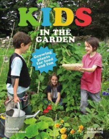 Kids in the Garden: Growing Plants for Food and Fun by MCCORQUODALE ELIZABETH