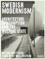 Swedish Modernism Architecture Consumption and the Welfare State