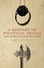 A History of Political Trials From Charles I to Saddam Hussein