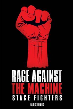 Rage Against the Machine: Stage Fighters by Paul Stenning