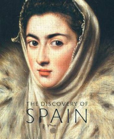 Discovery Of Spain: British Artists And Collectors Goya To Picasso by David Howarth, Paul Stirton & Claudia Heide