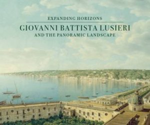 Giovanni Battista Lusieri and the Panoramic Landscape by SPIRITO, SLOAN & WILLIAMS WESTON-LEWIS