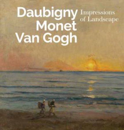 Inspiring Impressionism: Daubigny, Monet, Van Gogh by Various