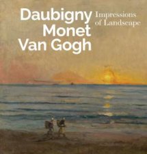 Inspiring Impressionism Daubigny Monet Van Gogh