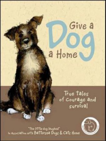 Give a Dog a Home: True Tales of Courage and Survival by Anna Daniella