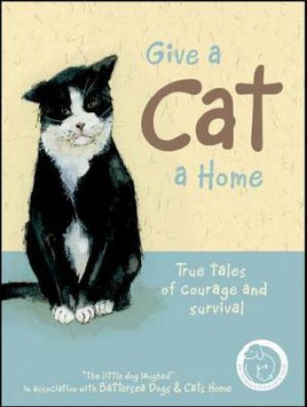 Give a Cat a Home: True Tales of Courage and Survival by Anna Daniella