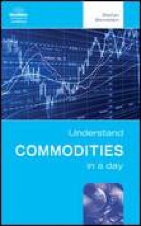 Understand Commodities in a Day, 2nd Ed by Stefan Sernstein