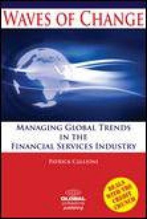 Waves of Change: Managing Global Trends in the Financial Services Industry by Patric Callioni