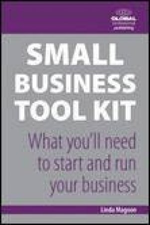 Small Business Tool Kit: What You'll Need to Start and Run Your Business by Linda M Magoon