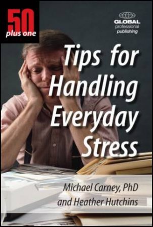 Tips for Handling Everyday Stress by Michael Carney