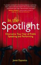 In The Spotlight Overcome Your Fear Of Public Speaking And Performing