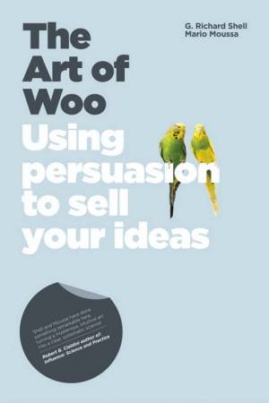 Art of Woo - Using Persuasion to Sell Your Ideas by Unknown