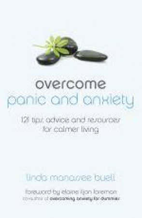 Overcome Panic and Anxiety: 121 Tips, Advice and Resources for Calmer Living by Linda Manassee Buell