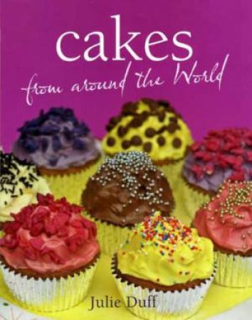 Cakes from Around the World by JULIE DUFF