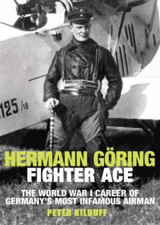 Hermann Goring Fighter Ace by PETER KILDUFF